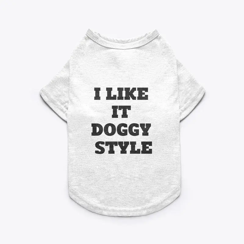 I Like It Doggy Style Dog Shirt