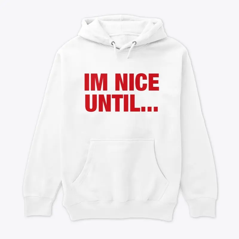 I'm Nice Until... 