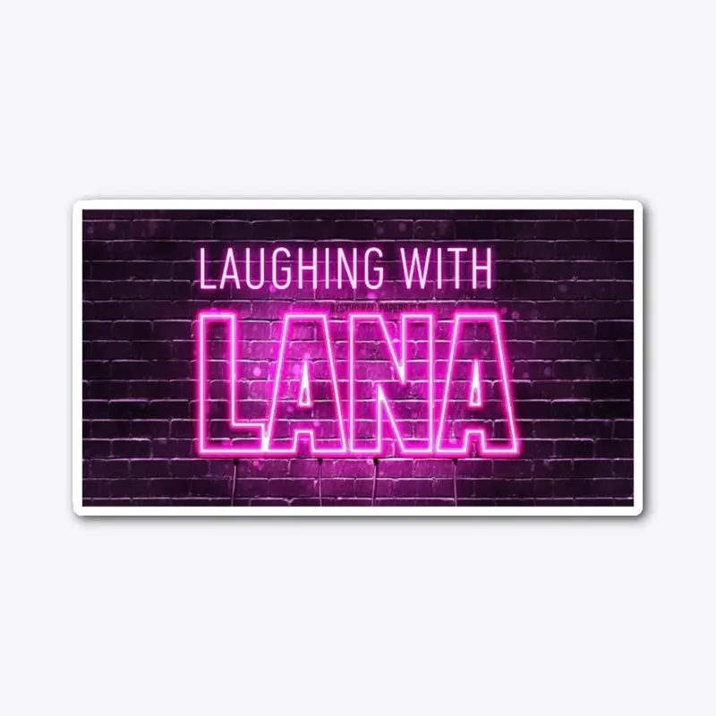 Laughing With Lana Podcast Goodies 